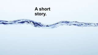 A short
story.
 
