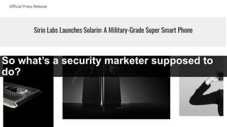 So what’s a security marketer supposed to
do?
 