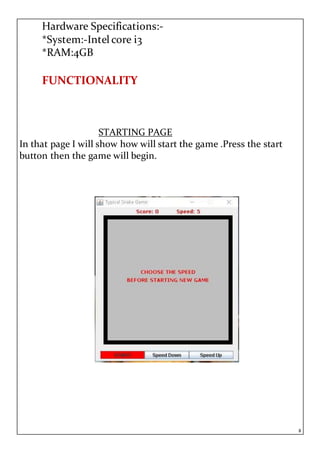 8
Hardware Specifications:-
*System:-Intel core i3
*RAM:4GB
FUNCTIONALITY
STARTING PAGE
In that page I will show how will start the game .Press the start
button then the game will begin.
 