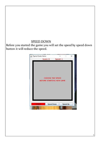 9
SPEED DOWN
Before you started the game you will set the speed by speed down
button it will reduce the speed.
 