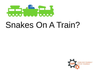 Snakes On A Train?
 