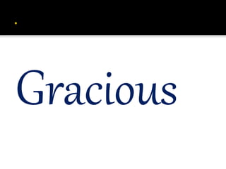 Gracious
 