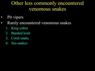 Other less commonly encountered venomous snakes Pit vipers Rarely encountered venomous snakes King cobra Banded krait Coral snake Sea snakes 