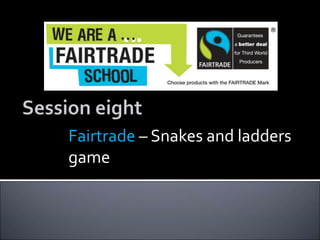 Fairtrade – Snakes and ladders
game
 