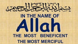 IN THE NAME OF
THE MOST BENEFICENT
THE MOST MERCIFUL
 