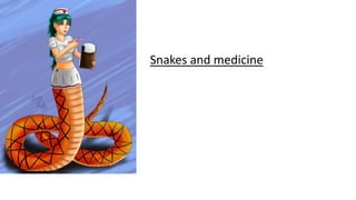 Snakes and medicine
 