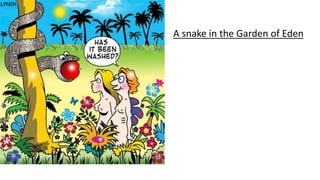 A snake in the Garden of Eden
 