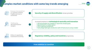 energy
to inspire the world
6
Complex market conditions with some key trends emerging
Energy crisis eased but
the system remains
fragile and macro
unsettled
Energy crisis eased but
the system remains
fragile and macro
unsettled
Challenging
decarbonization
targets
Challenging
decarbonization
targets
Policy & regulatory
framework evolving
Policy & regulatory
framework evolving
Security of supply and diversification remain priorities
From ambition to transition
Increased emphasis on technological neutrality and innovation
• All technologies are needed to reach the climate goals
• Biomethane is a viable option
• CCS is gaining momentum
• Early-stage hydrogen production with infrastructure as key enabler
Regulatory visibility, policy and incentives progressing
 