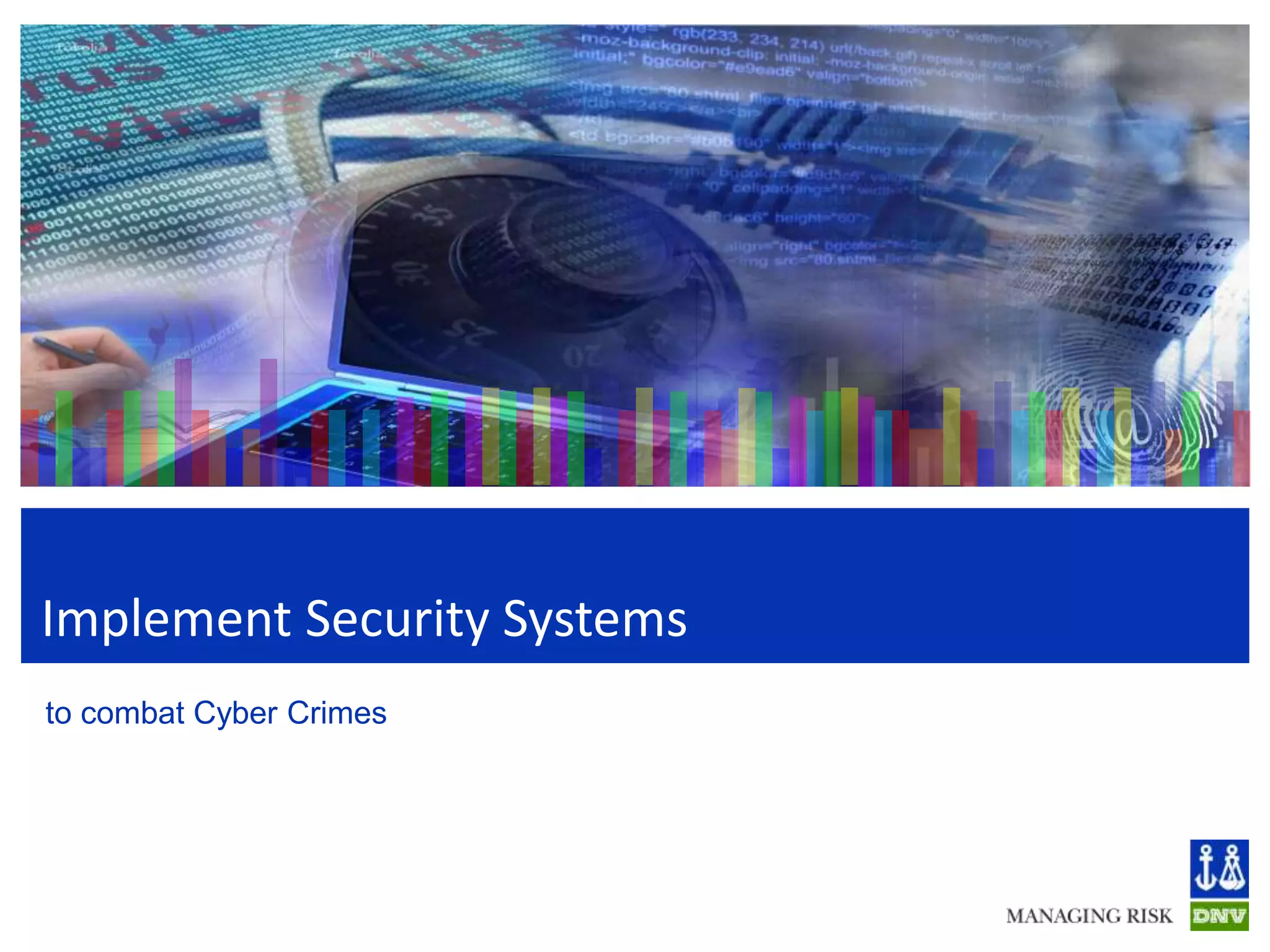 Implement Security Systems
to combat Cyber Crimes
 