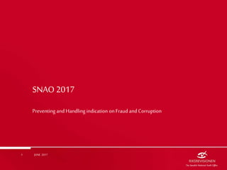 SNAO 2017
Preventing and Handling indication on Fraud and Corruption
JUNE 20171
 