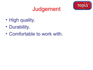 Judgement High quality. Durability. Comfortable to work with. 