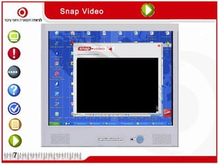 Snap Video




                 Press any key for next slide




7
 
