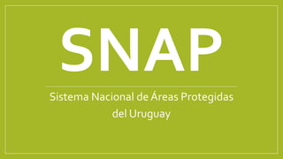 Sistema Nacional de Áreas Protegidas
del Uruguay
 