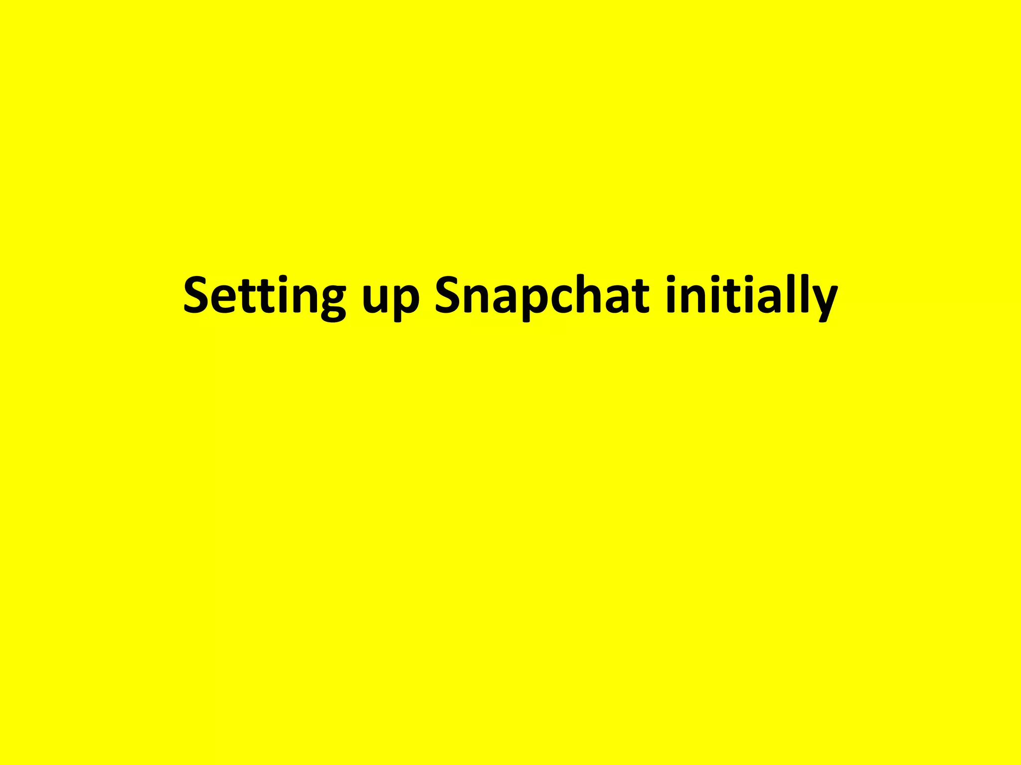 Setting up Snapchat initially
 