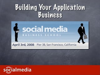 Building Your Application
         Business
 