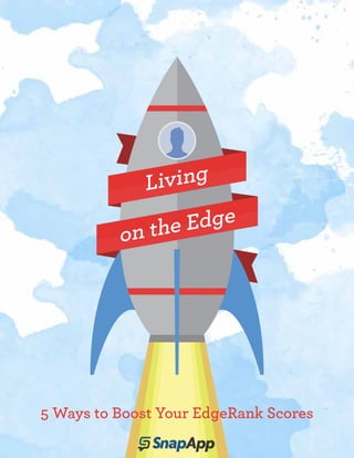 L iving

            n the Edge
          o




5 Ways to Boost Your EdgeRank Scores
 