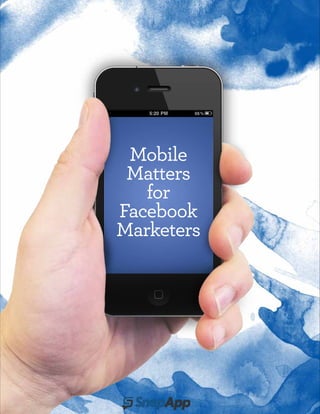 Mobile
 Matters
   for
Facebook
Marketers
 