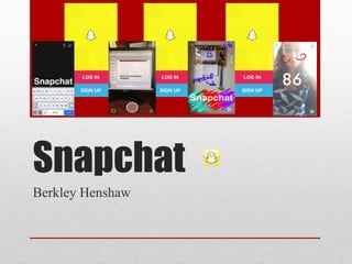 Snapchat
Berkley Henshaw
 