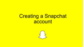 Creating a Snapchat
account
 