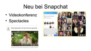 Neu bei Snapchat
• Videokonferenz
• Spectacles
 