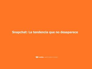 Snapchat: La tendencia que no desaparece
 