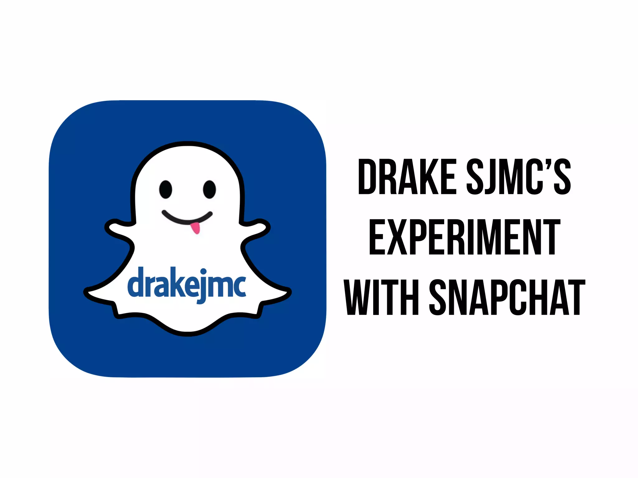 Drake SJMC’s
Experiment
with snapchat
 