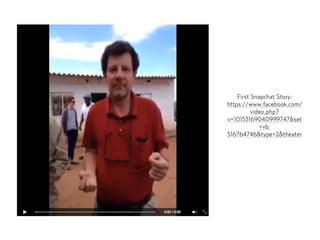 First Snapchat Story:
https://www.facebook.com/
video.php?
v=10153169040999747&set
=vb.
516764746&type=2&theater
 