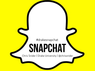 SnapchatChris Snider | Drake University | @chrissnider
#drakesnapchat
 