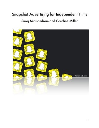 Snapchat Advertising for Independent Films
Suraj Minisandram and Caroline Miller
1
thenextweb.com
 