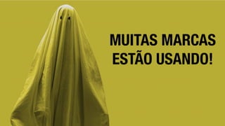 MUITAS MARCAS
ESTÃO USANDO!
 