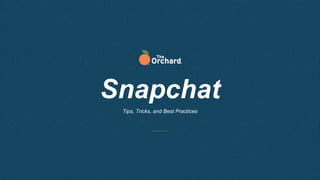 Snapchat
Tips, Tricks, and Best Practices
 