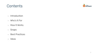 • Introduction
• Who’s It For
• How It Works
• Snaps
• Best Practices
• Ideas
2
Contents
 
