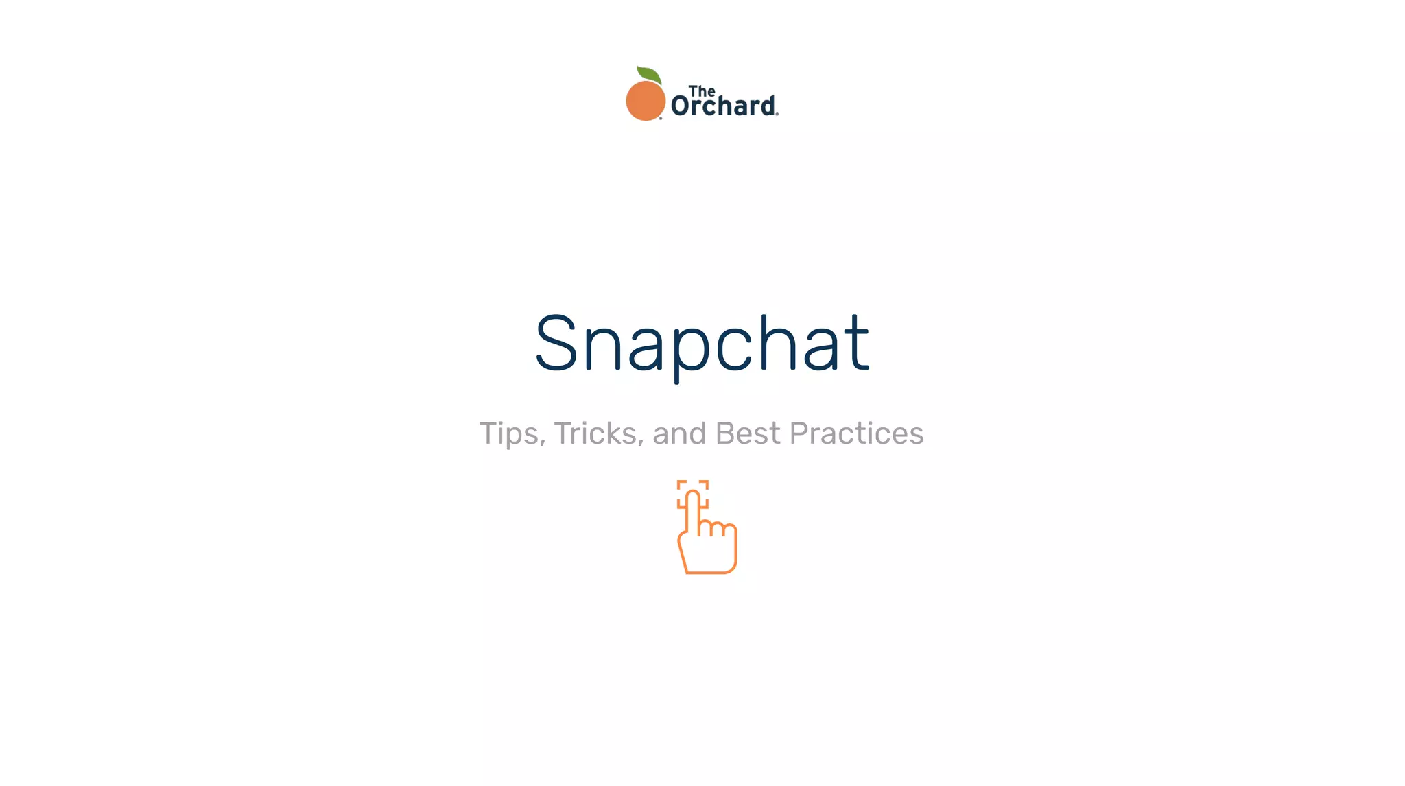 Snapchat
Tips, Tricks, and Best Practices
 