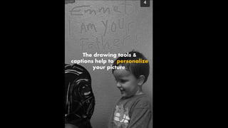 The drawing tools &
captions help to personalize
your picture.
 