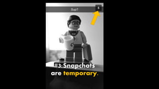#3:Snapchats
are temporary.
 