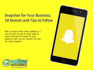Snapchat for Your Business:
10 Reason and Tips to follow
With so many social media platforms, it
can be hard for you to ke...
