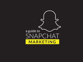 a guide to
SNAPCHAT
MARKETING
 