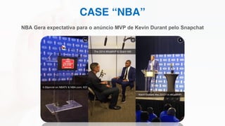 CASE “NBA”
NBA Gera expectativa para o anúncio MVP de Kevin Durant pelo Snapchat
 