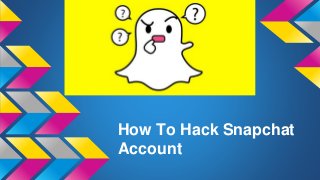 How To Hack Snapchat
Account
 