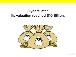 3 years later, 
its valuation reached $10 Billion.
 