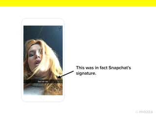 This was in fact Snapchat’s
signature.
 