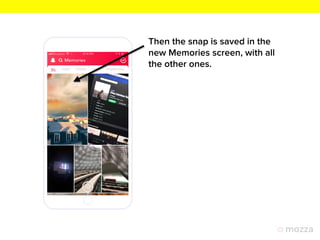 Then the snap is saved in the
new Memories screen, with all
the other ones.
 