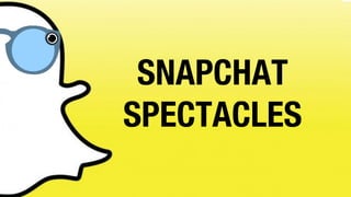 SNAPCHAT
SPECTACLES
 