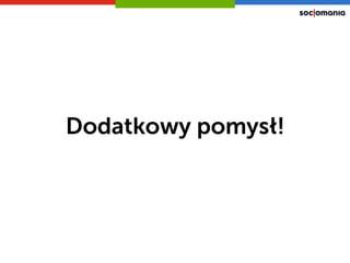 Dodatkowy pomysł!
 
