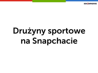Drużyny sportowe
na Snapchacie
 