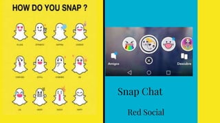 Snap Chat
Red Social
 