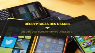 DÉCRYPTAGES DES USAGES
Les clés pour comprendre les utilisateurs
Snapchat: les clés pour se lancer / On prend un café 
 