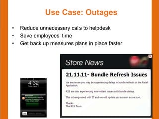Use Case: Outages
• Reduce unnecessary calls to helpdesk
• Save employees’ time
• Get back up measures plans in place faster
 