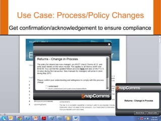 Use Case: Process/Policy Changes
Get confirmation/acknowledgement to ensure compliance
 