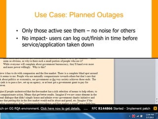 Use Case: Planned Outages
• Only those active see them – no noise for others
• No impact- users can log out/finish in time before
service/application taken down
 